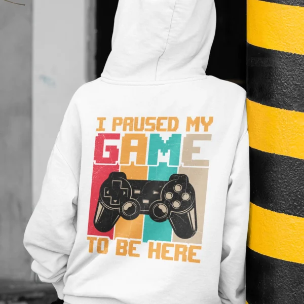 I Paused My Game To Be Here Gamer Hoodie