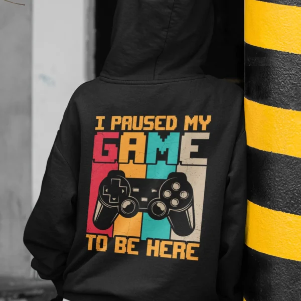 I Paused My Game To Be Here Gamer Hoodie