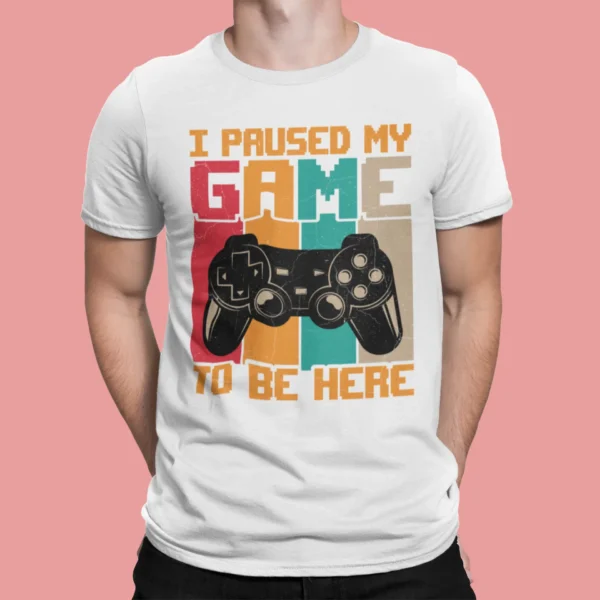 I Paused My Game To Be Here Gamer T-shirt