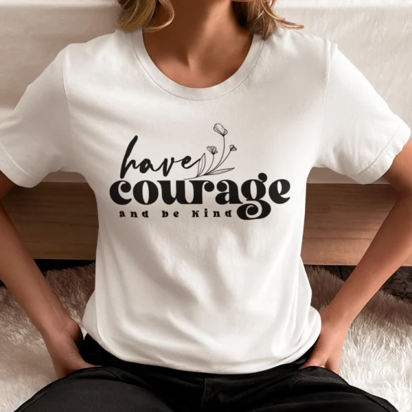 Have A Courage And Be kind T-Shirt