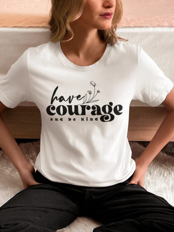 Have A Courage And Be kind T-Shirt