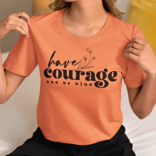 Have A Courage And Be kind T-Shirt