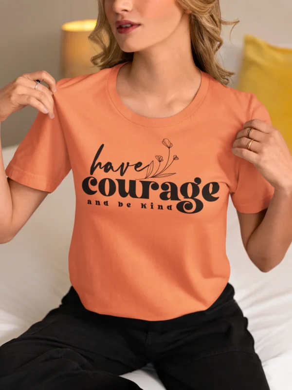 Have A Courage And Be kind T-Shirt