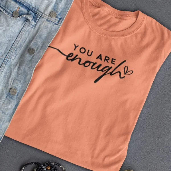 You Are Enough 2 T-Shirt